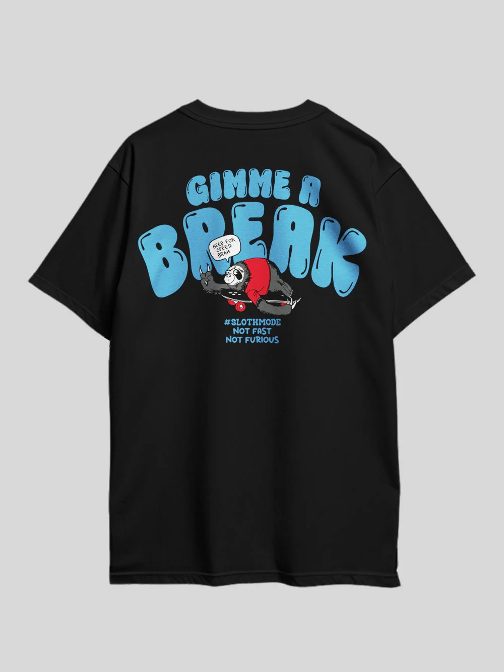 GIMME A BREAK NEED FOR SPEED BRAH SLOTHMODE NOT FAST NOT FURIOUS Graphic Printed Drop Shoulder T-shirt Legacy Boutiques Dhaka - Image 3